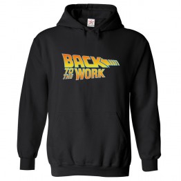 Back to the Work funny Movie Inspired Future Design Hoodie